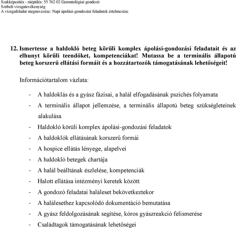 - A haldoklás és a gyász fázisai, a halál elfogadásának pszichés folyamata - A terminális állapot jellemzése, a terminális állapotú beteg szükségleteinek alakulása - Haldokló körüli komplex