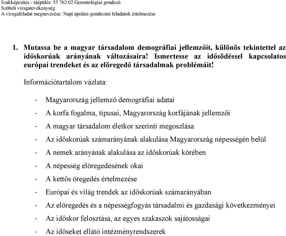 - Magyarország jellemző demográfiai adatai - A korfa fogalma, típusai, Magyarország korfájának jellemzői - A magyar társadalom életkor szerinti megoszlása - Az időskorúak számarányának alakulása
