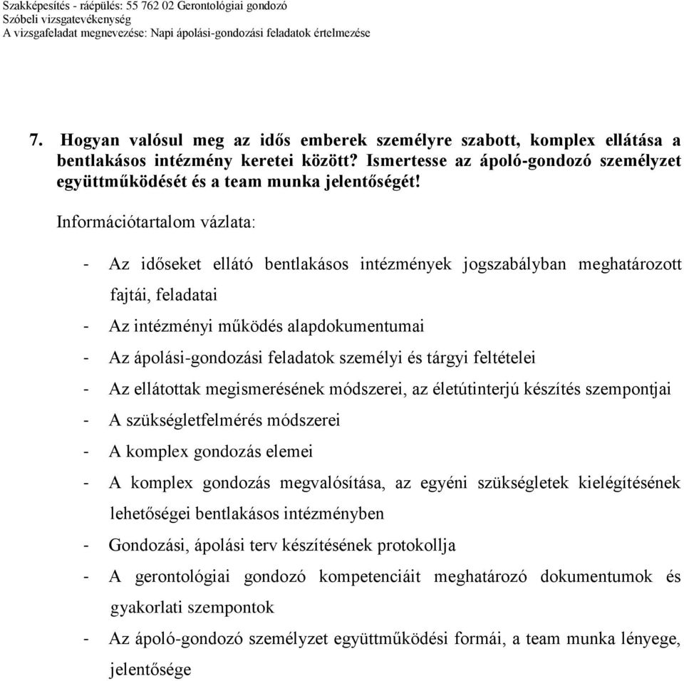 ellátottak megismerésének módszerei, az életútinterjú készítés szempontjai - A szükségletfelmérés módszerei - A komplex gondozás elemei - A komplex gondozás megvalósítása, az egyéni szükségletek