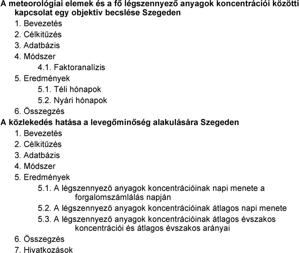 Célkitűzés 3. Adatbázis 4. Módszer 5. Eredmények 5.1. A légszennyező anyagok koncentrációinak napi menete a forgalomszámlálás napján 5.2.