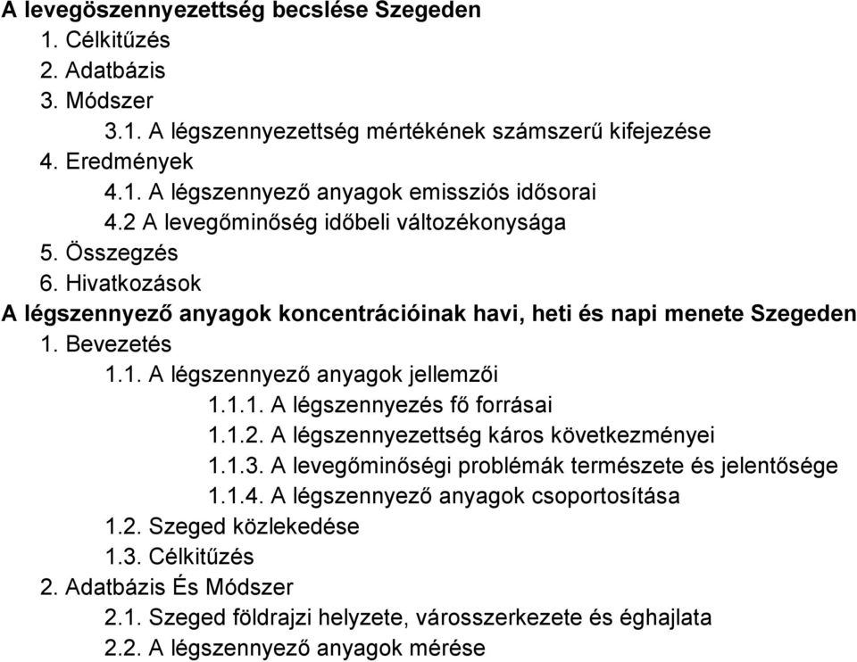1.1. A légszennyezés fő forrásai 1.1.2. A légszennyezettség káros következményei 1.1.3. A levegőminőségi problémák természete és jelentősége 1.1.4.