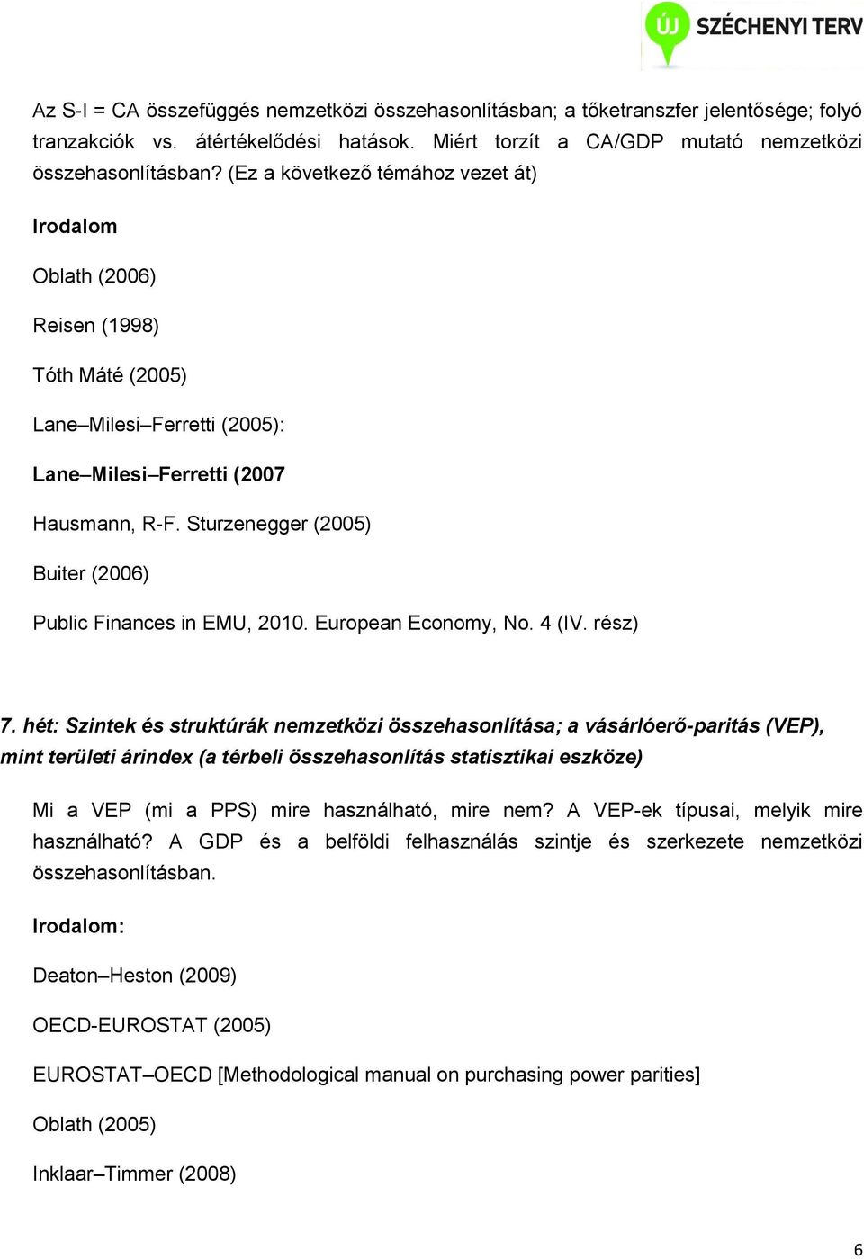 Sturzenegger (2005) Buiter (2006) Public Finances in EMU, 2010. European Economy, No. 4 (IV. rész) 7.