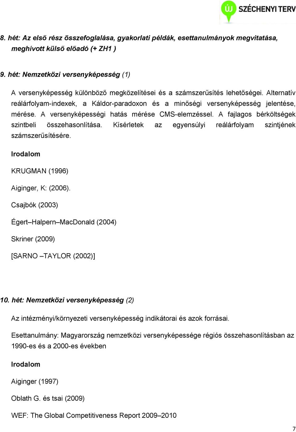 Alternatív reálárfolyam-indexek, a Káldor-paradoxon és a minőségi versenyképesség jelentése, mérése. A versenyképességi hatás mérése CMS-elemzéssel. A fajlagos bérköltségek szintbeli összehasonlítása.