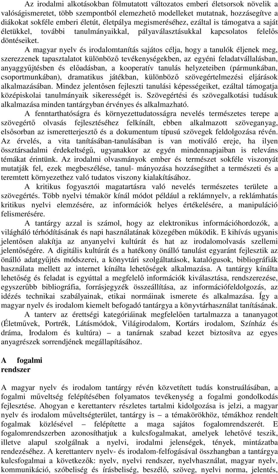 A magyar nyelv és irodalomtanítás sajátos célja, hogy a tanulók éljenek meg, szerezzenek tapasztalatot különböző tevékenységekben, az egyéni feladatvállalásban, anyaggyűjtésben és előadásban, a