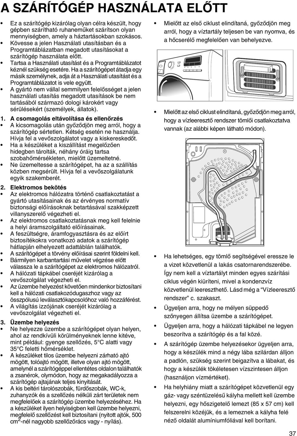 Ha a szárítógépet átadja egy másik személynek, adja át a Használati utasítást és a Programtáblázatot is vele együtt.