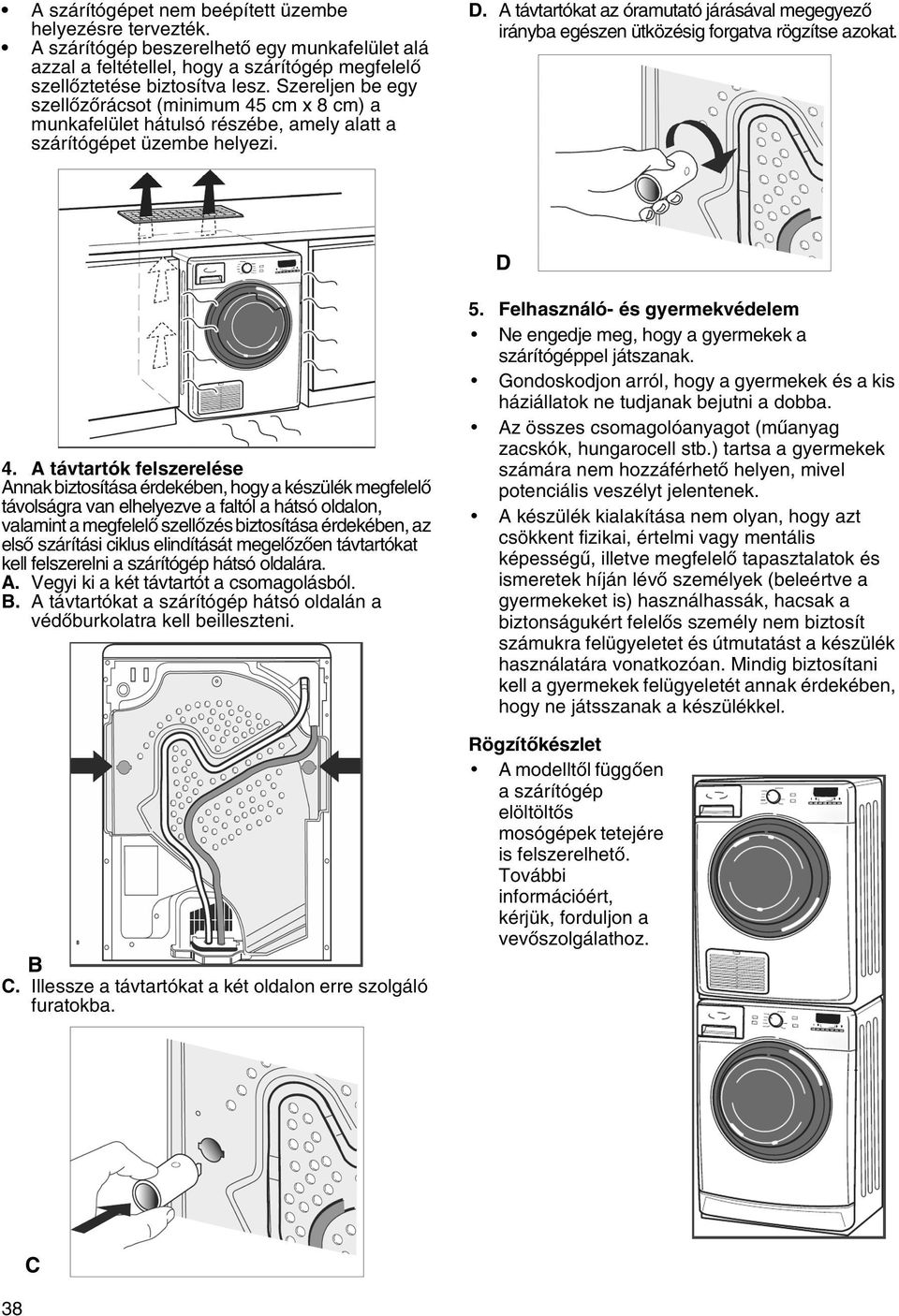 A távtartókat az óramutató járásával megegyező irányba egészen ütközésig forgatva rögzítse azokat. D 4.