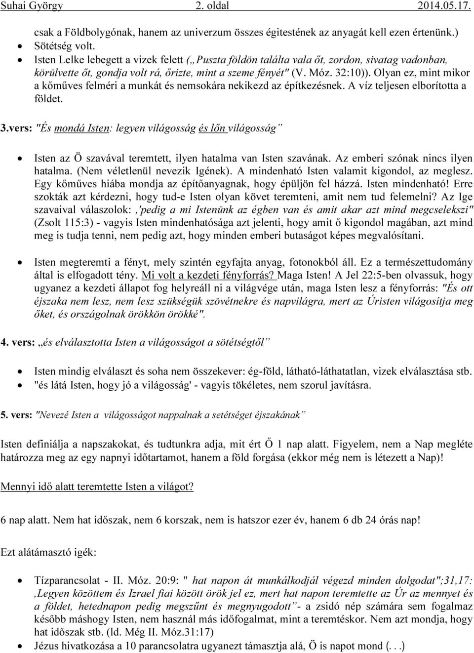 Olyan ez, mint mikor a kőműves felméri a munkát és nemsokára nekikezd az építkezésnek. A víz teljesen elborította a földet. 3.