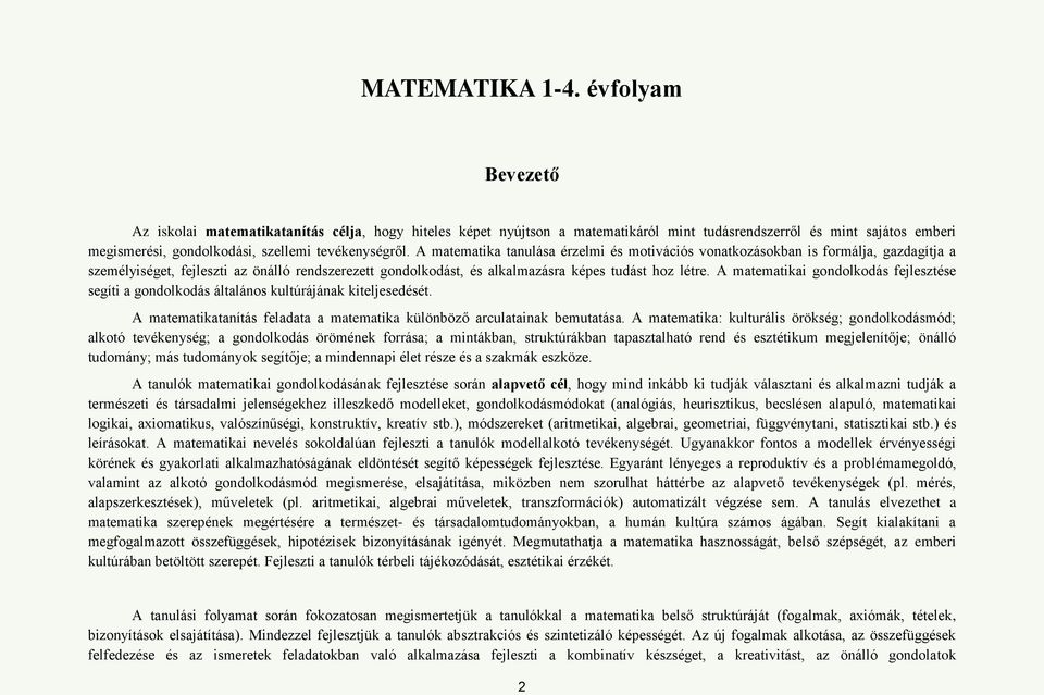 A matematika tanulása érzelmi és motivációs vonatkozásokban is formálja, gazdagítja a személyiséget, fejleszti az önálló rendszerezett gondolkodást, és alkalmazásra képes tudást hoz létre.