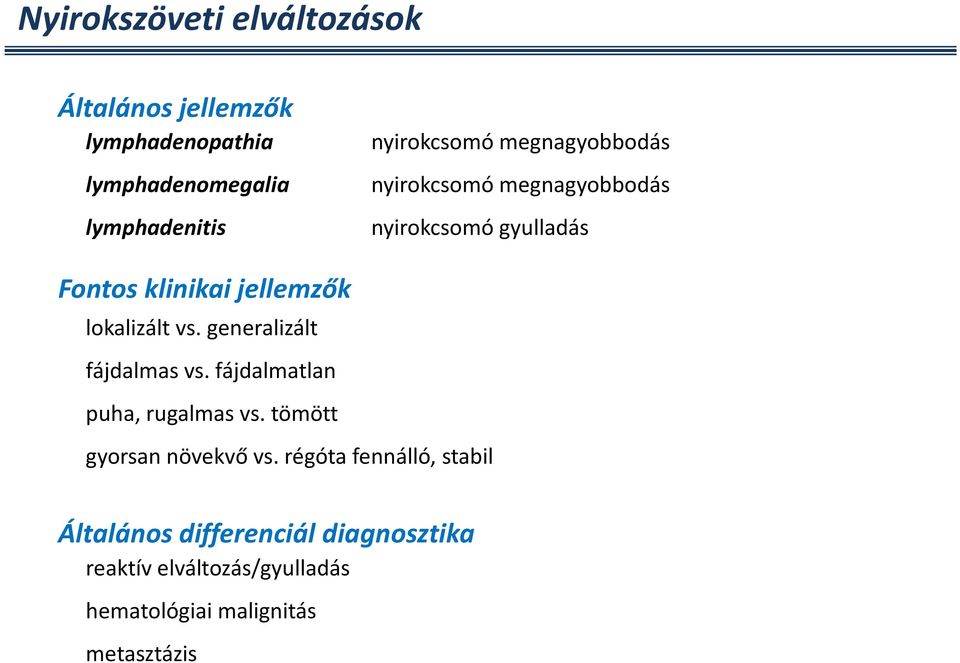lokalizált vs. generalizált fájdalmas vs. fájdalmatlan puha, rugalmas vs. tömött gyorsan növekvő vs.