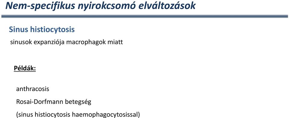 miatt Példák: anthracosis Rosai-Dorfmann