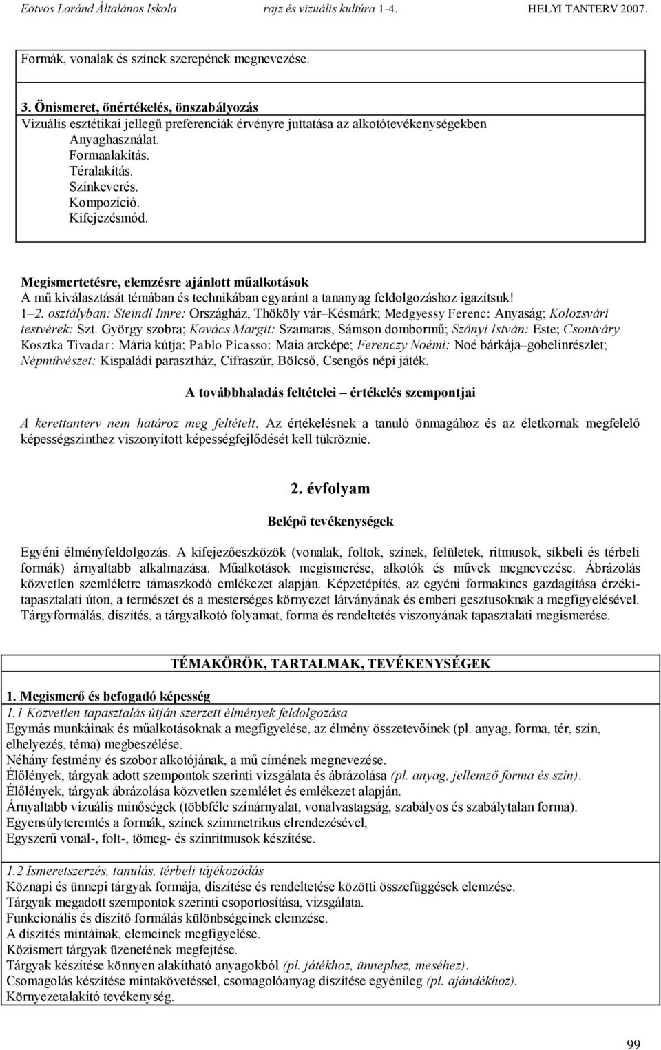 Megismertetésre, elemzésre ajánlott műalkotások A mű kiválasztását témában és technikában egyaránt a tananyag feldolgozáshoz igazítsuk! 1 2.