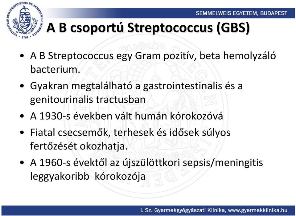 Gyakran megtalálhatóa gastrointestinalisés a genitourinalis tractusban A 1930-s