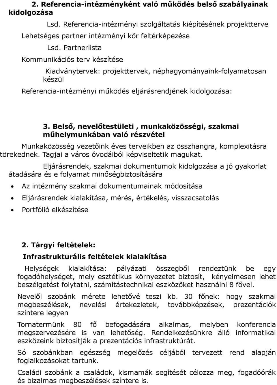 Belső, nevelőtestületi, munkaközösségi, szakmai műhelymunkában való részvétel Munkaközösség vezetőink éves terveikben az összhangra, komplexitásra törekednek.