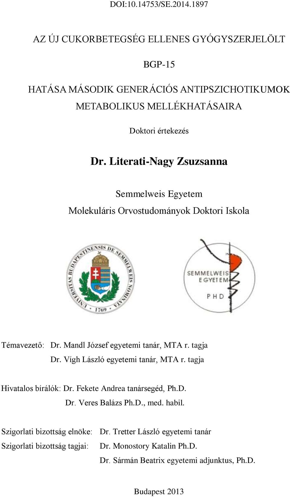 Vígh László egyetemi tanár, MTA r. tagja Hivatalos bírálók: Dr. Fekete Andrea tanársegéd, Ph.D. Dr. Veres Balázs Ph.D., med. habil.