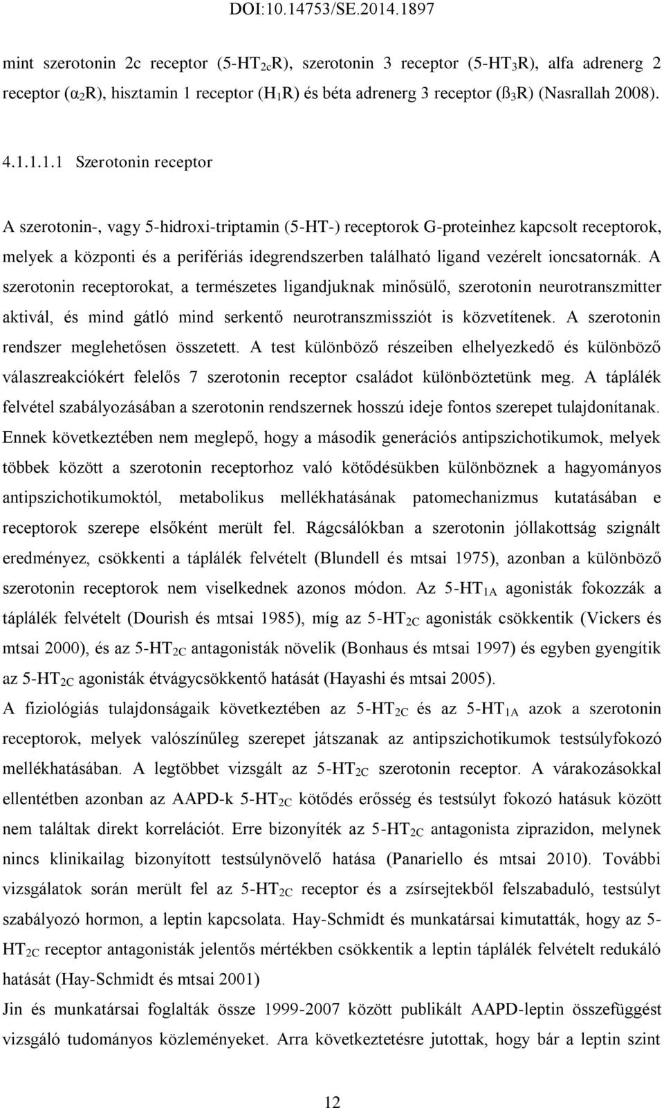 R) és béta adrenerg 3 receptor (ß 3 R) (Nasrallah 2008). 4.1.