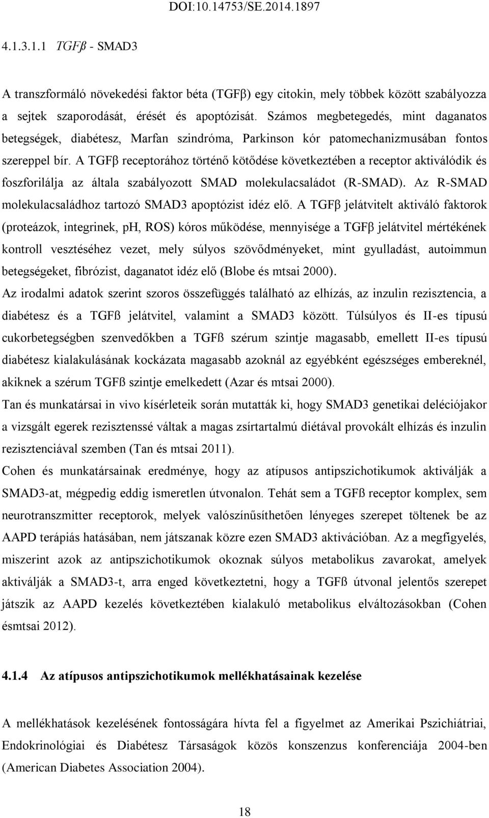 A TGFβ receptorához történő kötődése következtében a receptor aktiválódik és foszforilálja az általa szabályozott SMAD molekulacsaládot (R-SMAD).