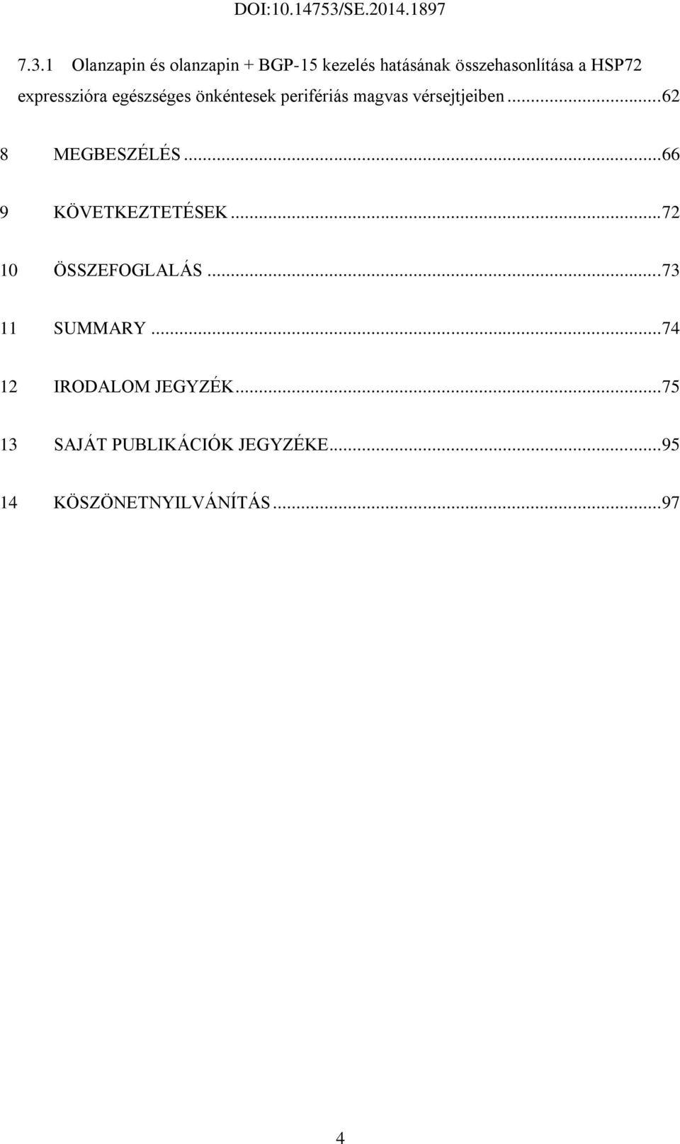 .. 62 8 MEGBESZÉLÉS... 66 9 KÖVETKEZTETÉSEK... 72 10 ÖSSZEFOGLALÁS... 73 11 SUMMARY.