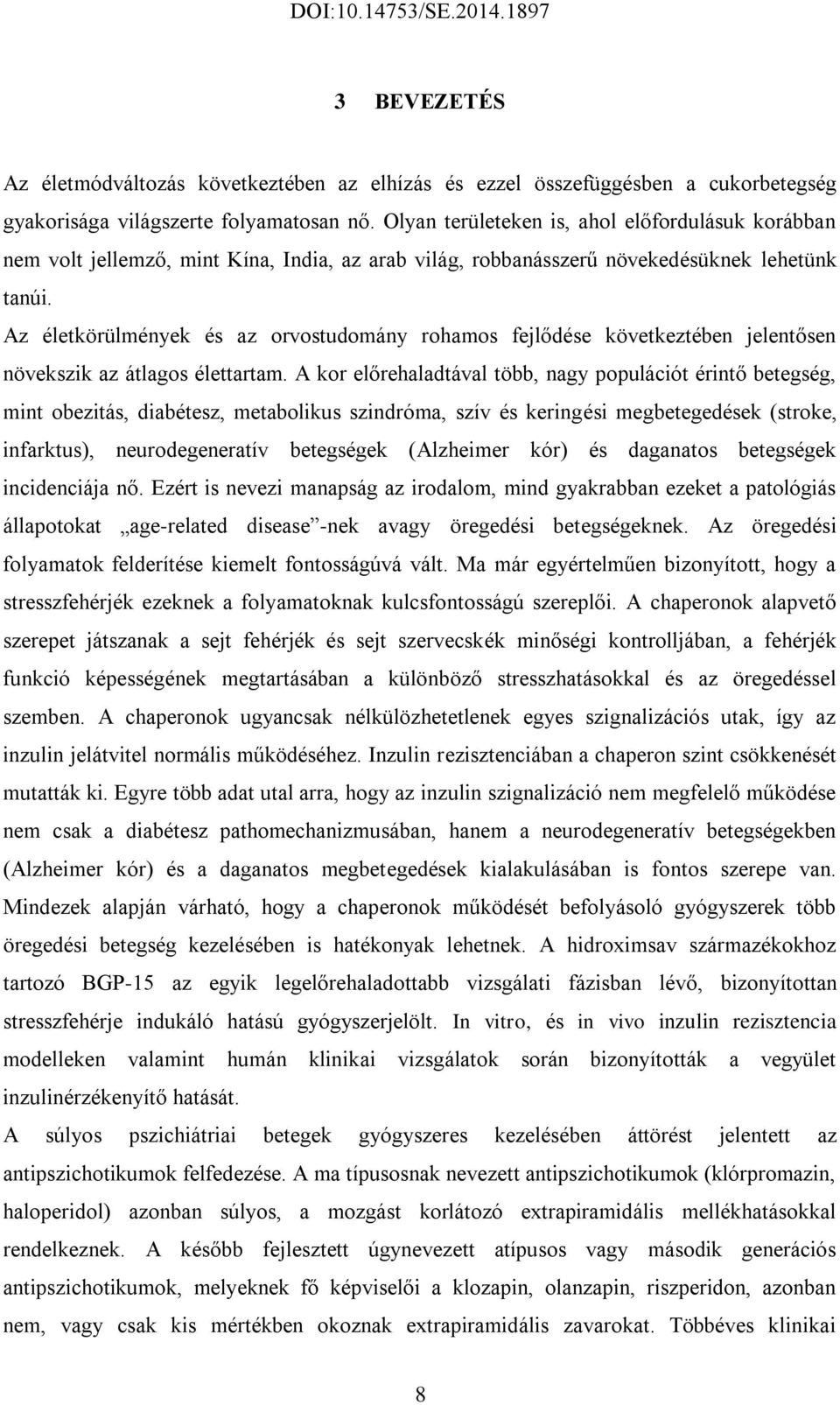 Az életkörülmények és az orvostudomány rohamos fejlődése következtében jelentősen növekszik az átlagos élettartam.