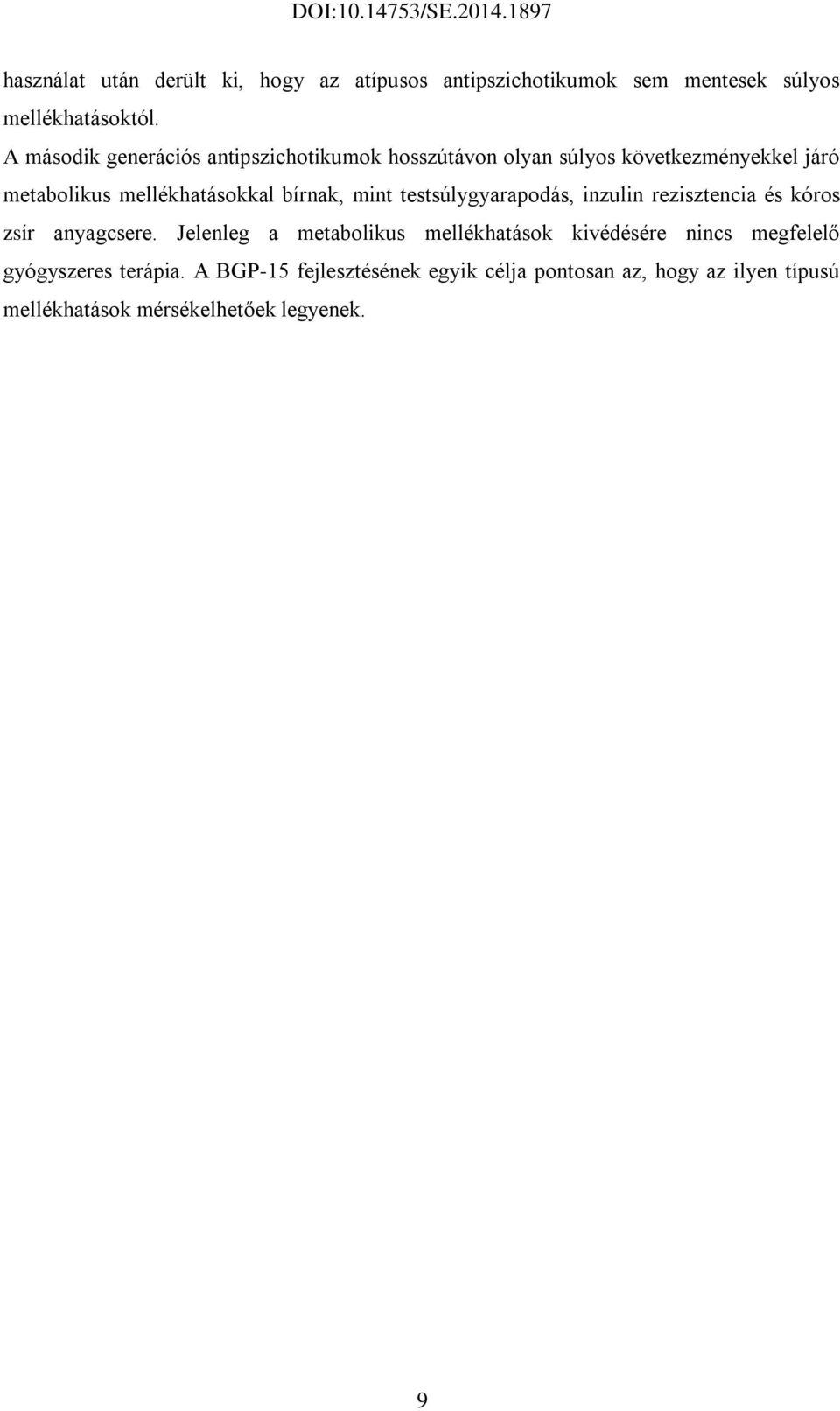 bírnak, mint testsúlygyarapodás, inzulin rezisztencia és kóros zsír anyagcsere.