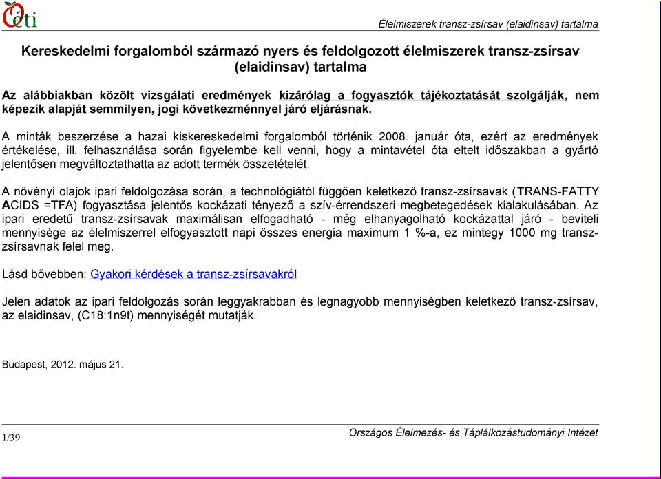felhasználása során figyelembe kell venni, hogy a mintavétel óta eltelt időszakban a gyártó jelentősen megváltoztathatta az adott termék összetételét.