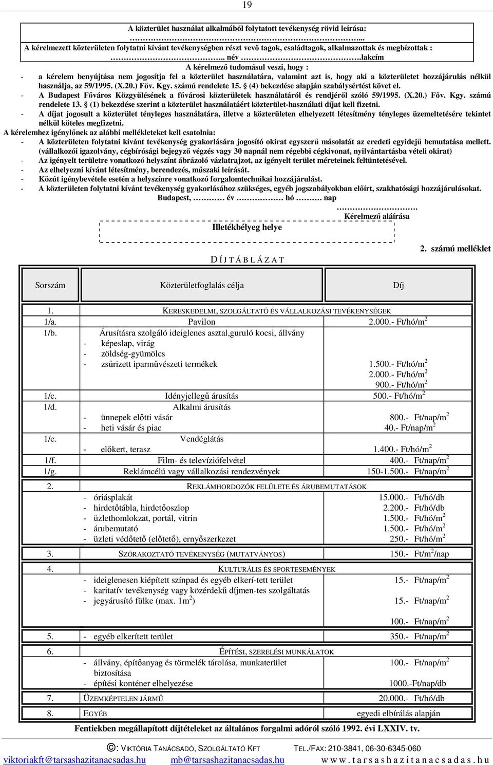 (X.20.) Főv. Kgy. számú rendelete 15. (4) bekezdése alapján szabálysértést követ el. - A Budapest Főváros Közgyűlésének a fővárosi közterületek használatáról és rendjéről szóló 59/1995. (X.20.) Főv. Kgy. számú rendelete 13.