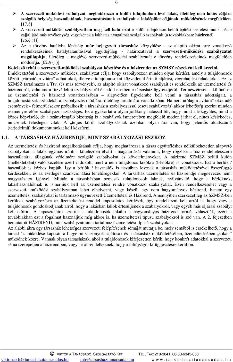 ] A szervezeti-működési szabályzatban meg kell határozni a külön tulajdonon belüli építési-szerelési munka, és a zajjal járó más tevékenység végzésének a lakhatás nyugalmát szolgáló szabályait (a