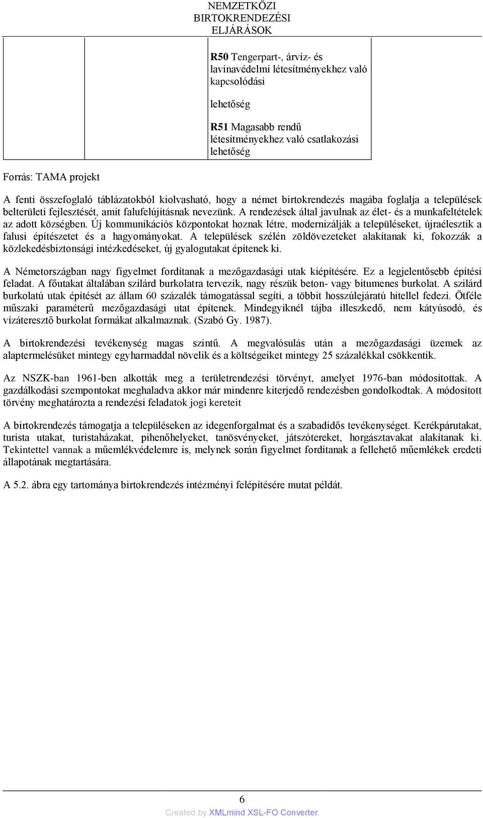 A rendezések által javulnak az élet- és a munkafeltételek az adott községben.