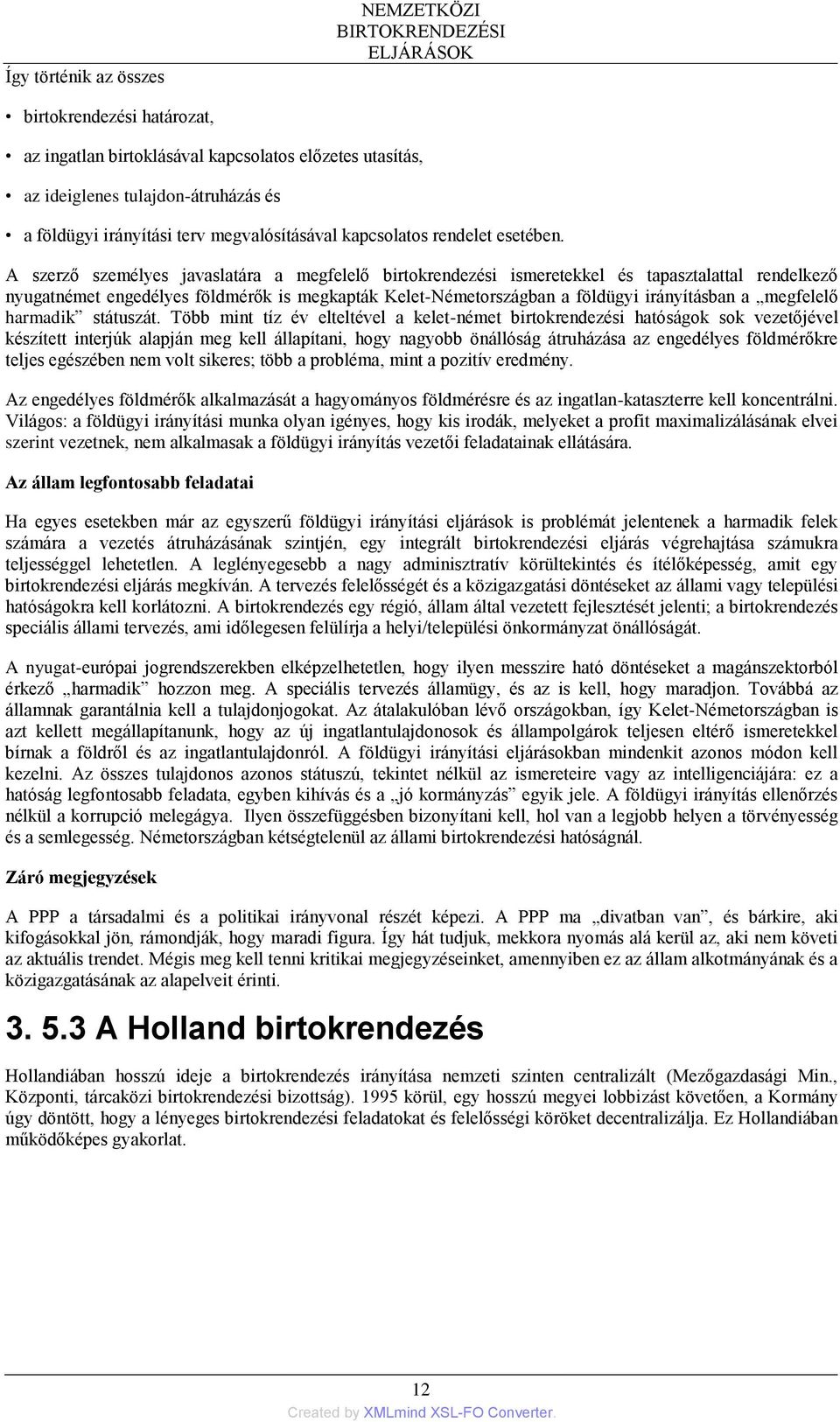 A szerző személyes javaslatára a megfelelő birtokrendezési ismeretekkel és tapasztalattal rendelkező nyugatnémet engedélyes földmérők is megkapták Kelet-Németországban a földügyi irányításban a
