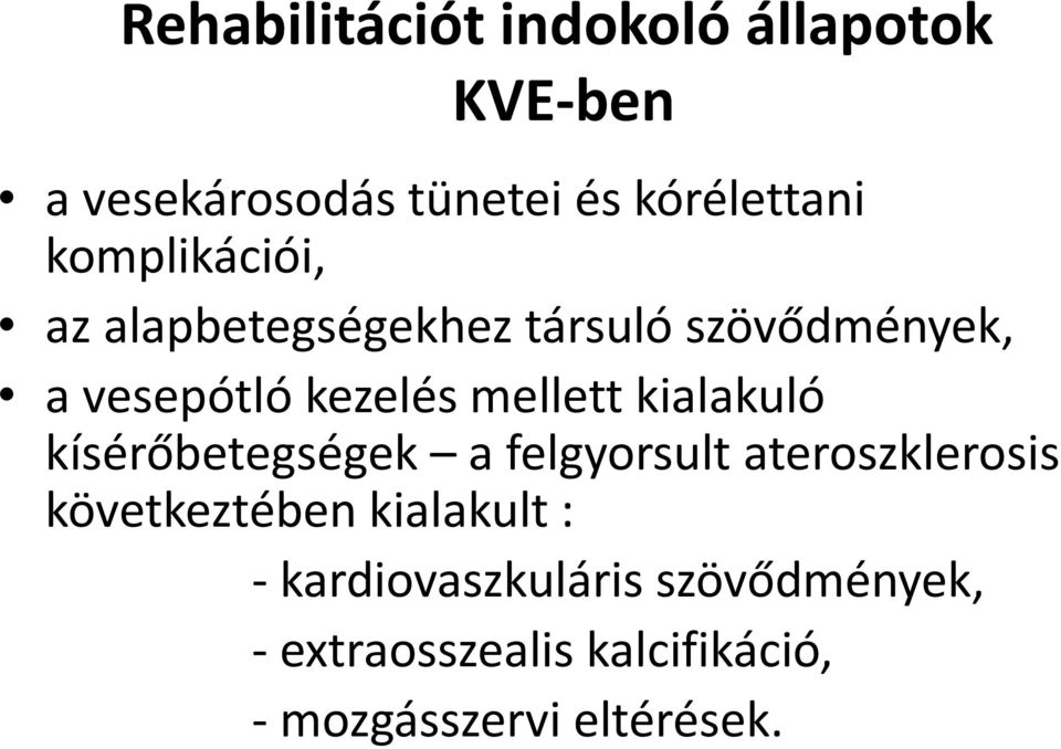 kialakuló kísérőbetegségek a felgyorsult ateroszklerosis következtében kialakult : -