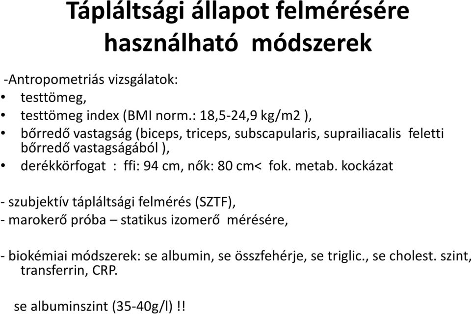 derékkörfogat : ffi: 94 cm, nők: 80 cm< fok. metab.