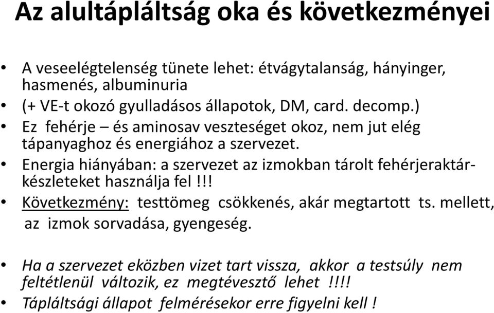 Energia hiányában: a szervezet az izmokban tárolt fehérjeraktárkészleteket használja fel!!! Következmény: testtömeg csökkenés, akár megtartott ts.