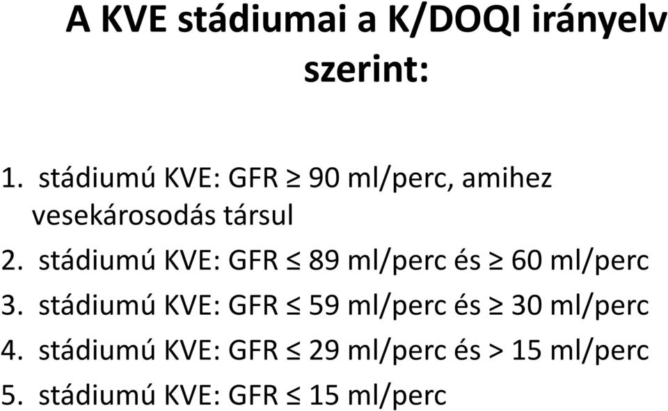 stádiumú KVE: GFR 89 ml/perc és 60 ml/perc 3.