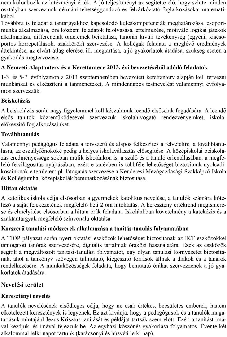 differenciált óraelemek beiktatása, tanórán kívüli tevékenység (egyéni, kiscsoportos korrepetálások, szakkörök) szervezése.