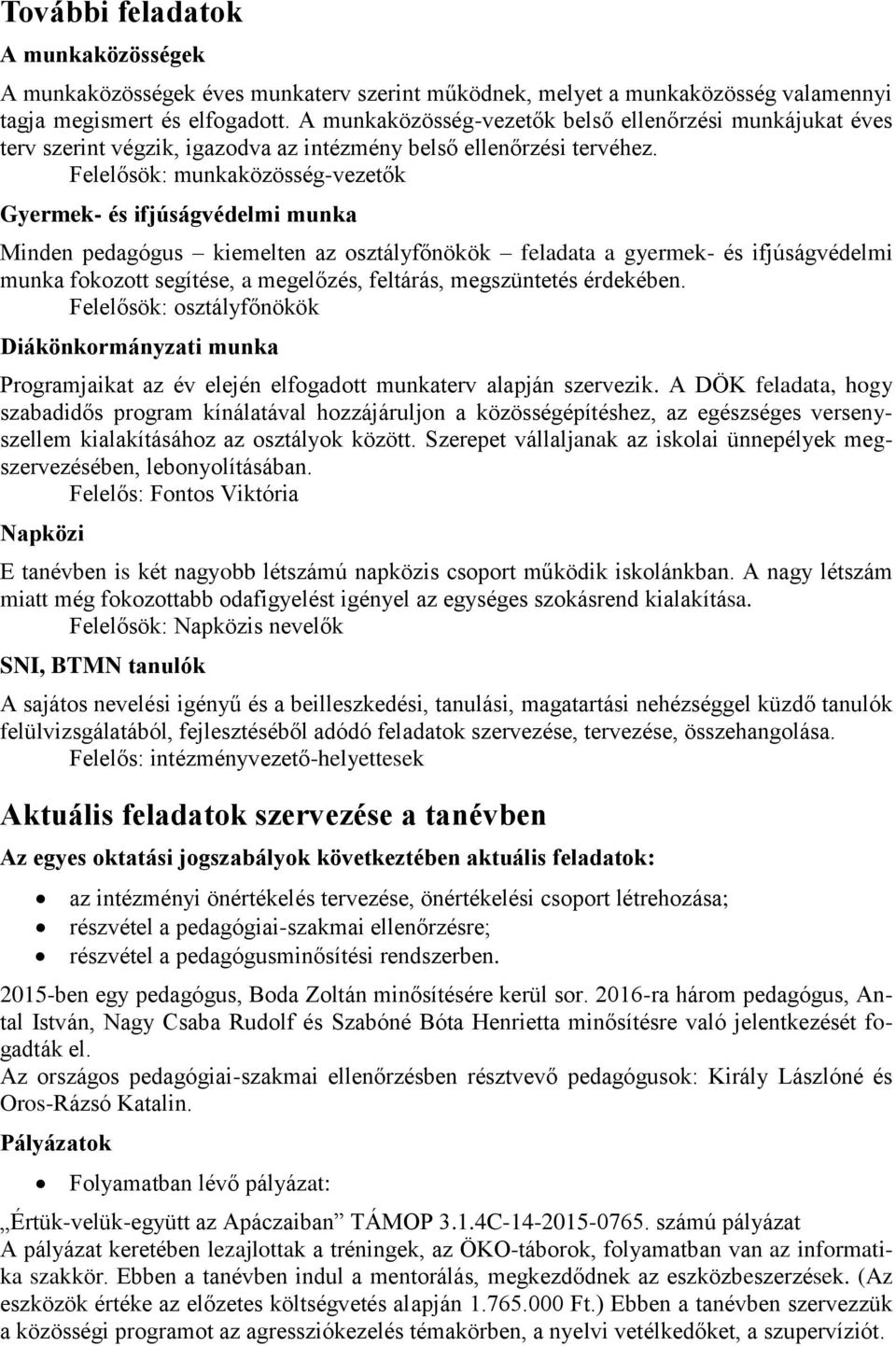 Felelősök: munkaközösség-vezetők Gyermek- és ifjúságvédelmi munka Minden pedagógus kiemelten az osztályfőnökök feladata a gyermek- és ifjúságvédelmi munka fokozott segítése, a megelőzés, feltárás,
