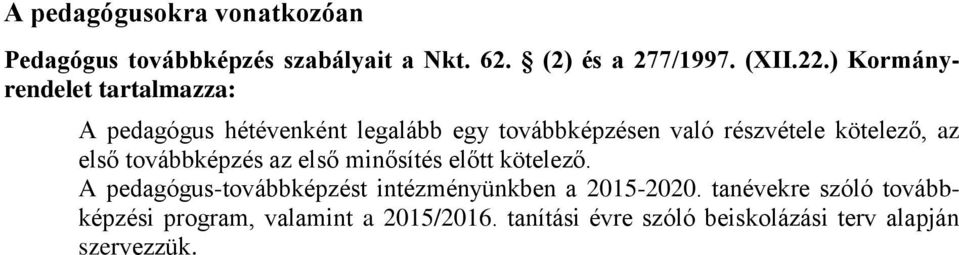 az első továbbképzés az első minősítés előtt kötelező. A pedagógus-továbbképzést intézményünkben a 2015-2020.
