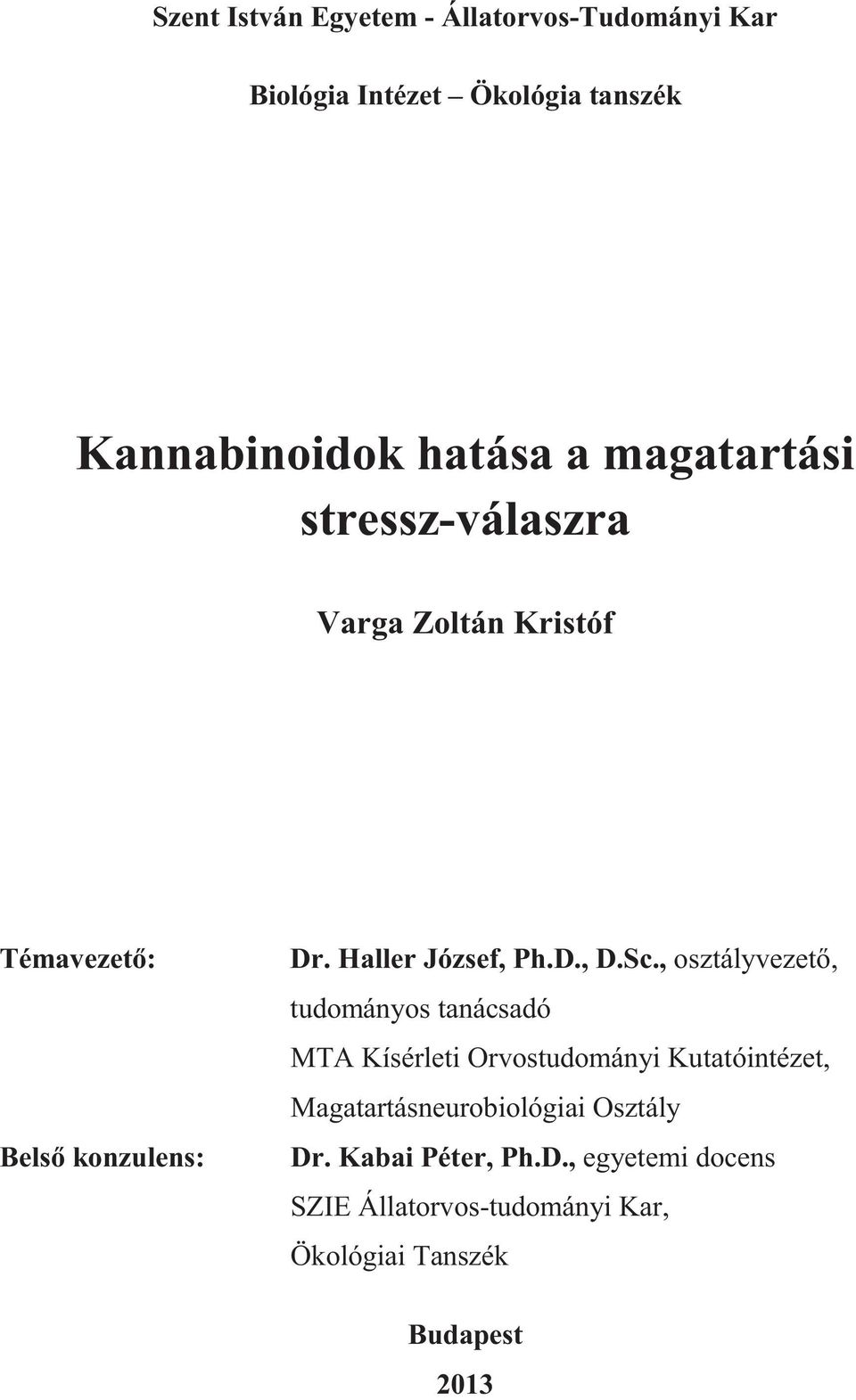 Sc., osztályvezető, tudományos tanácsadó MTA Kísérleti Orvostudományi Kutatóintézet,