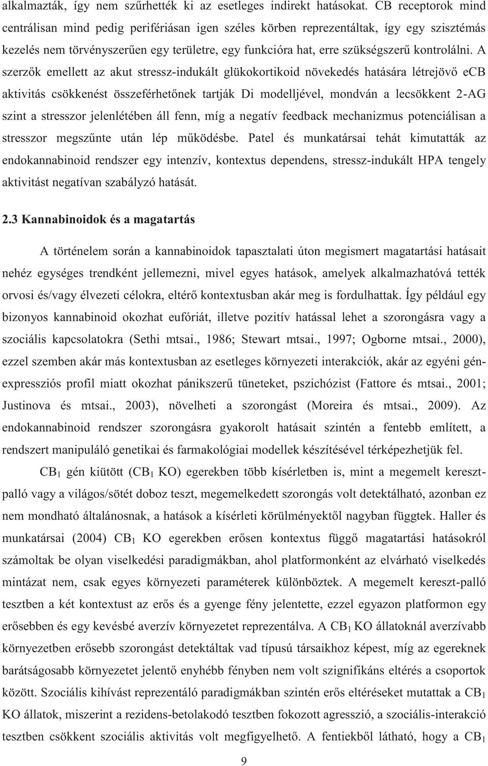 A szerzők emellett az akut stressz-indukált glükokortikoid növekedés hatására létrejövő ecb aktivitás csökkenést összeférhetőnek tartják Di modelljével, mondván a lecsökkent 2-AG szint a stresszor