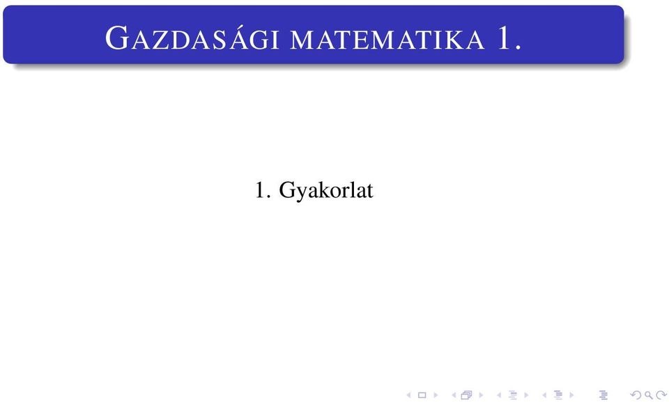 GAZDASÁGI MATEMATIKA Gyakorlat - PDF Ingyenes letöltés