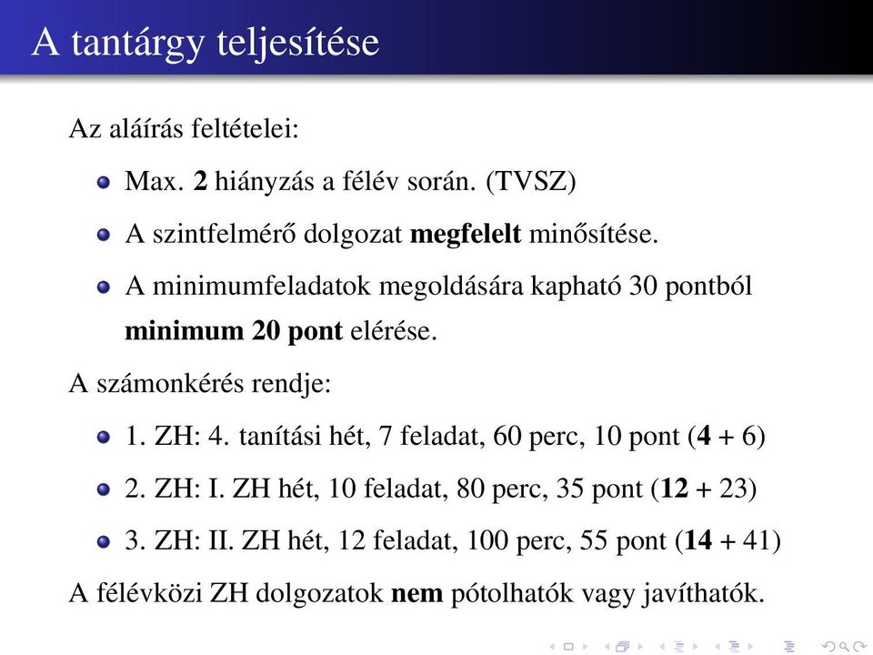 A minimumfeladatok megoldására kapható 30 pontból minimum 20 pont elérése. A számonkérés rendje: 1. ZH: 4.