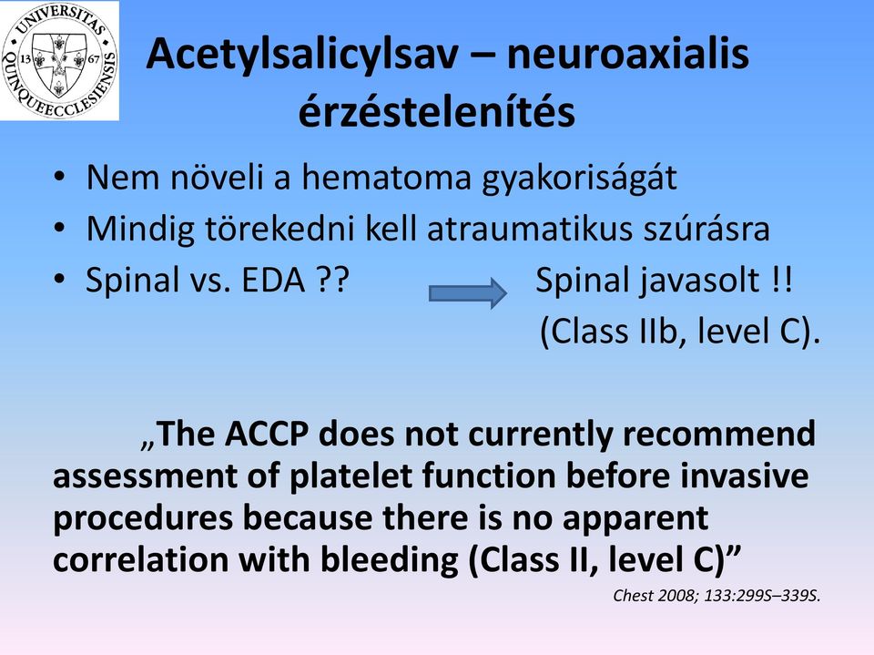 The ACCP does not currently recommend assessment of platelet function before invasive