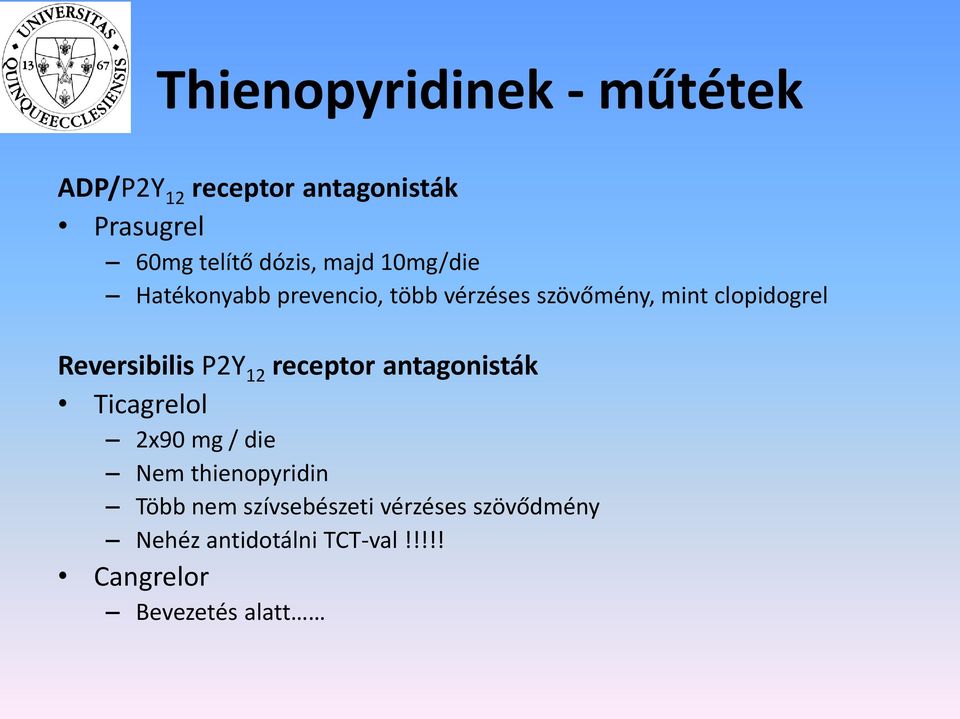 Reversibilis P2Y 12 receptor antagonisták Ticagrelol 2x90 mg / die Nem thienopyridin