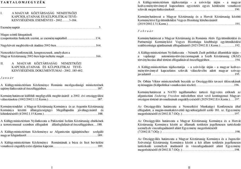 Nemzetközi konferenciák, kongresszusok, amelyeken a Magyar Köztársaság 2002-ben képviseltette magát.166. II.