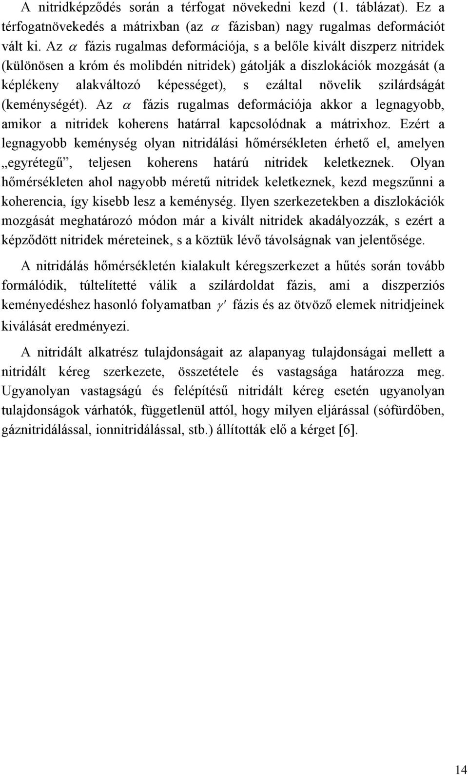 szilárdságát (keménységét). Az fázis rugalmas deformációja akkor a legnagyobb, amikor a nitridek koherens határral kapcsolódnak a mátrixhoz.