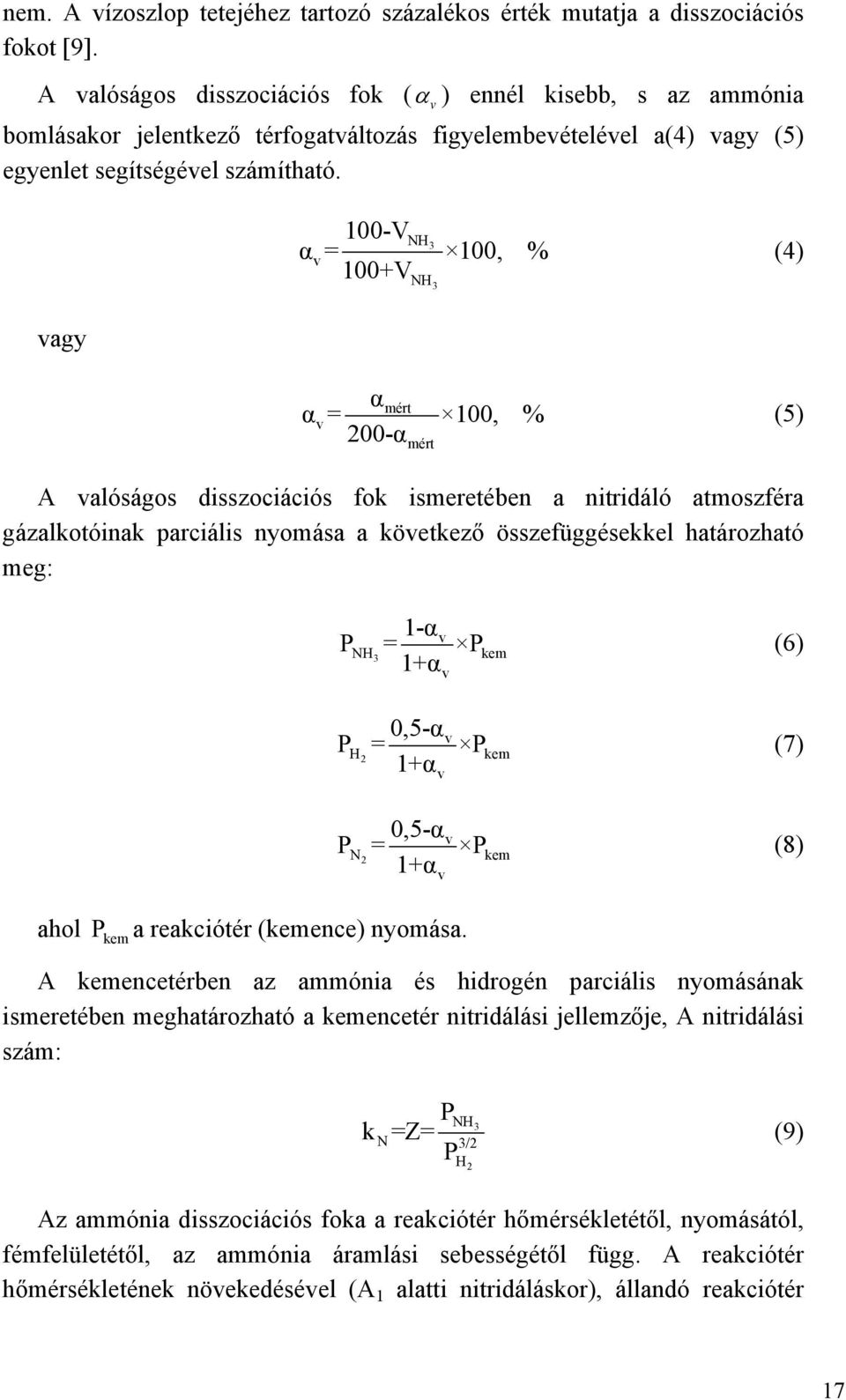 NH 3 α = 100, % v 100-V 100+V NH 3 (4) vagy α mért α v = 100, % 200-αmért (5) A valóságos disszociációs fok ismeretében a nitridáló atmoszféra gázalkotóinak parciális nyomása a következő
