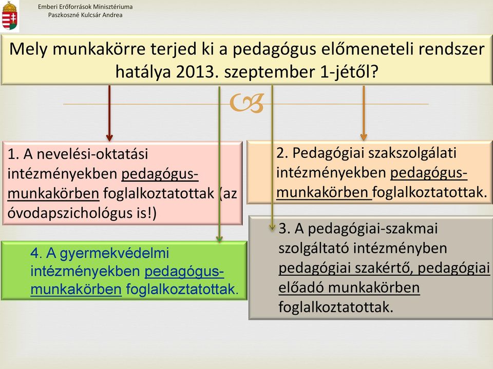 A gyermekvédelmi intézményekben pedagógusmunkakörben foglalkoztatottak. 2.