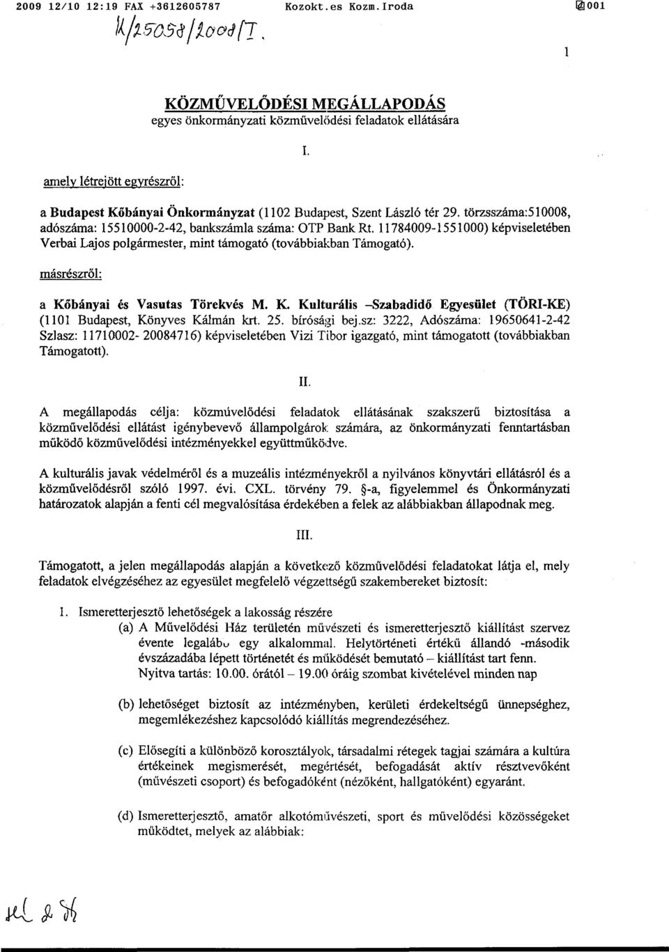 11784009-1551000) képviseletében Verbai Lajos polgármester, mint támogató (továbbiakban Támogató). másrészről: a Kőbányai és Vasutas Törekvés M. K. Kulturális -Szabadidő Egyesület (TÖRI-KE) (1101 Budapest, Könyves Kálmán krt.