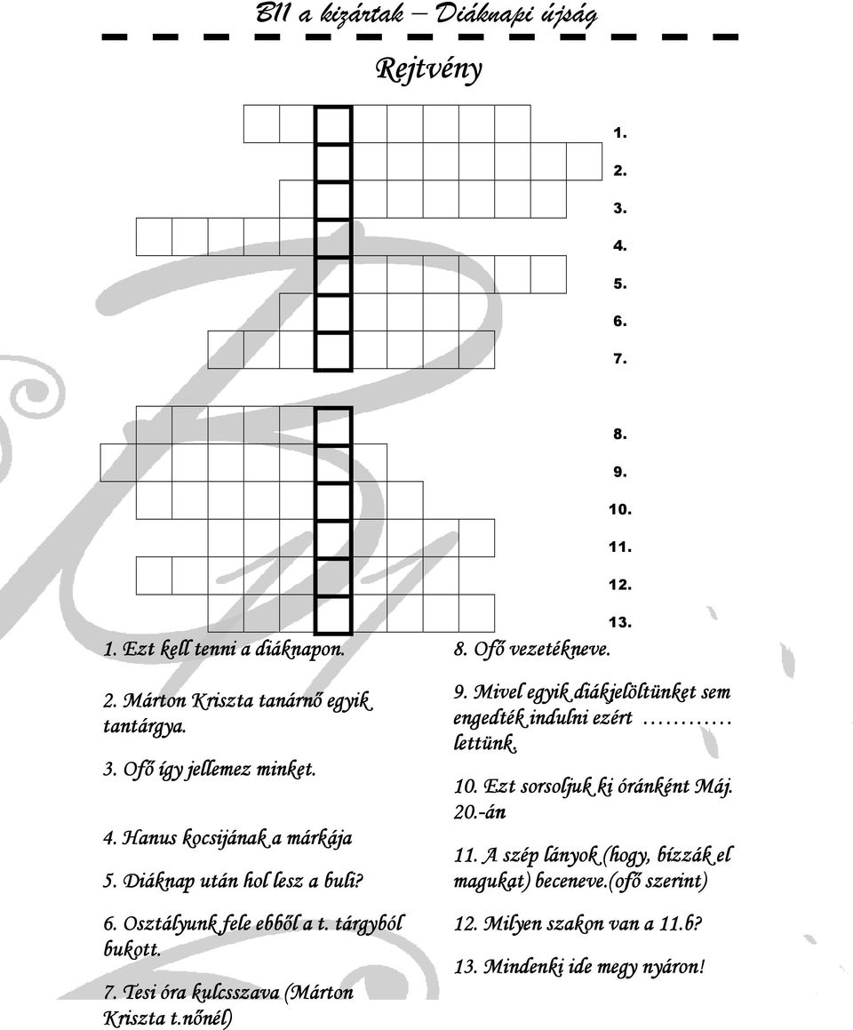 . Tesi óra kulcsszava (Márton Kriszta t.nınél) 8.. Ofı vezetékneve. 13. 9. Mivel egyik diákjelöltünket sem engedték indulni ezért lettünk. 10.