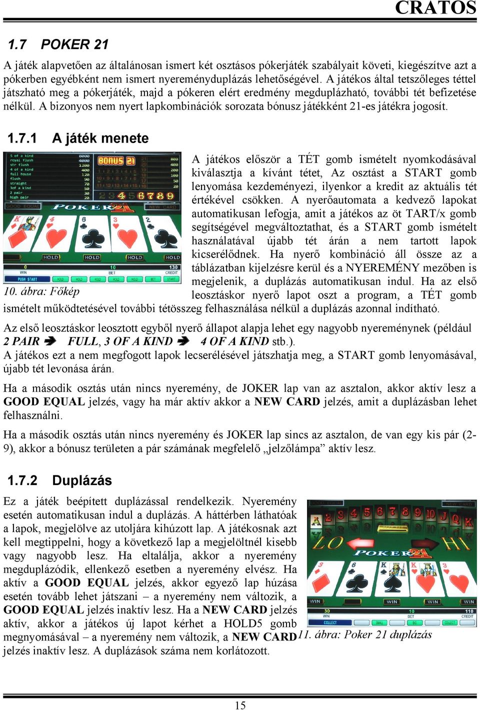 A bizonyos nem nyert lapkombinációk sorozata bónusz játékként -es játékra jogosít..7.