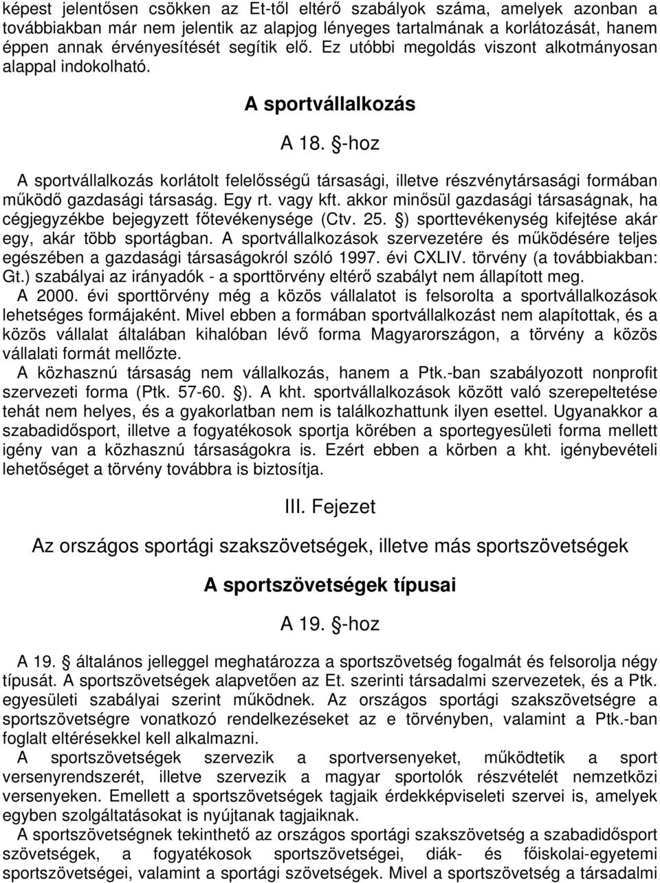 -hoz A sportvállalkozás korlátolt felelsség társasági, illetve részvénytársasági formában mköd gazdasági társaság. Egy rt. vagy kft.
