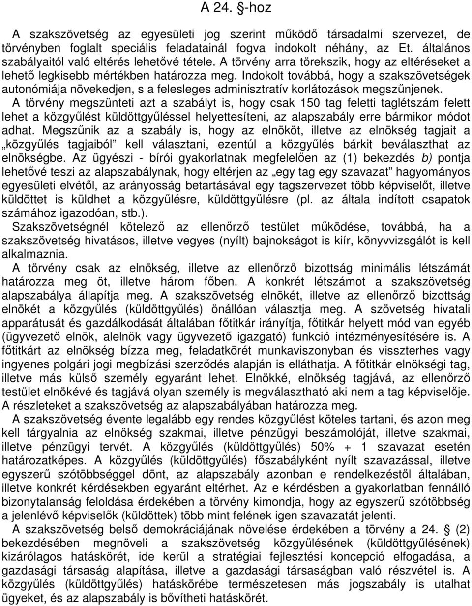 Indokolt továbbá, hogy a szakszövetségek autonómiája növekedjen, s a felesleges adminisztratív korlátozások megsznjenek.